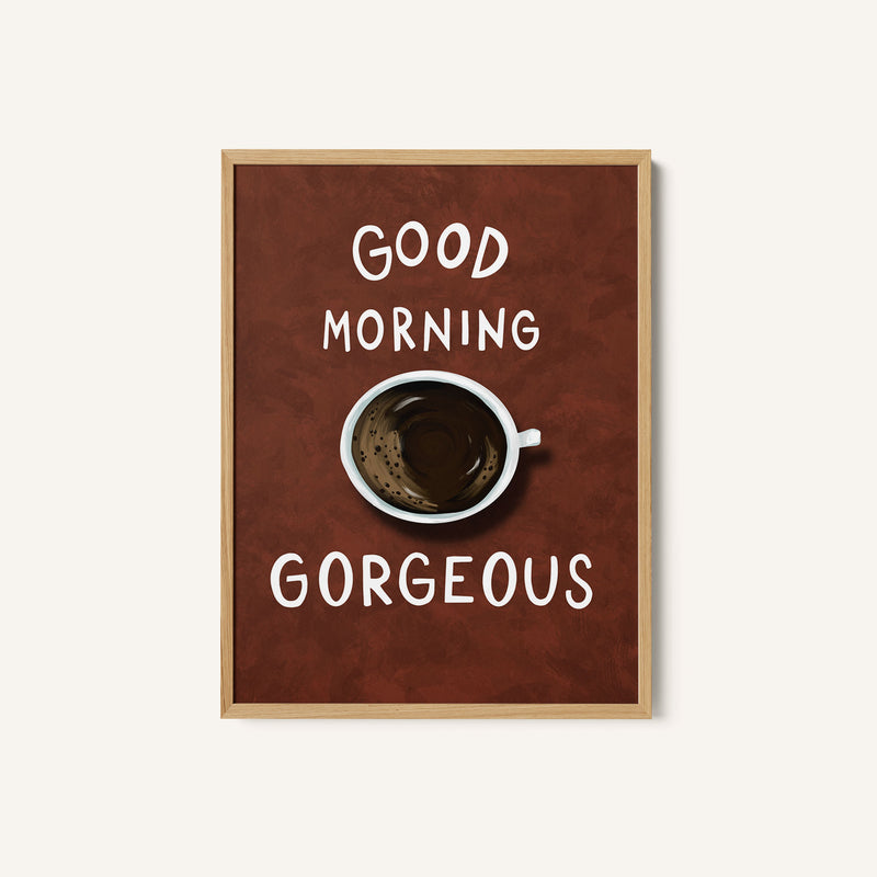 Good Morning Gorgeous