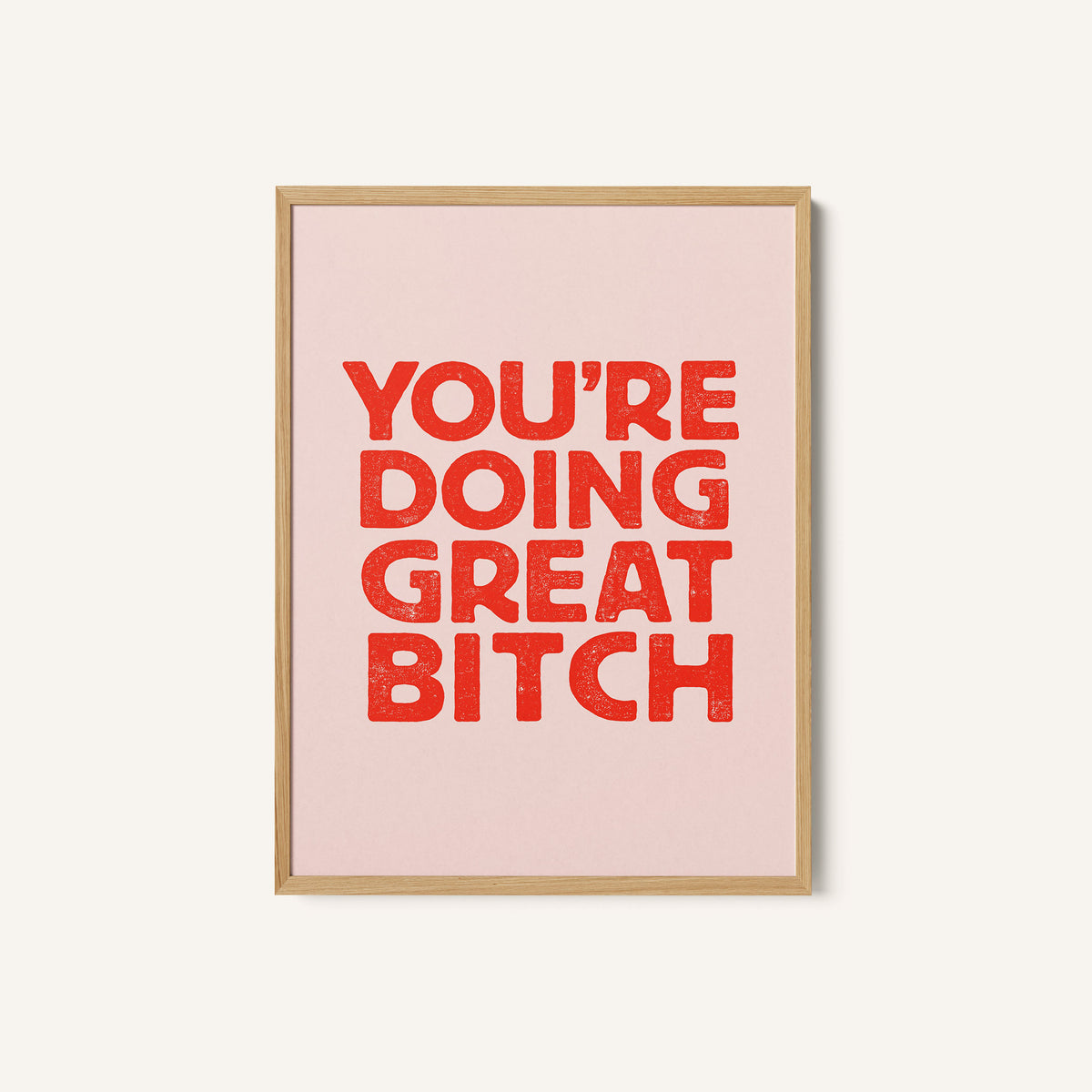 You're Doing Great Bitch Letterpress