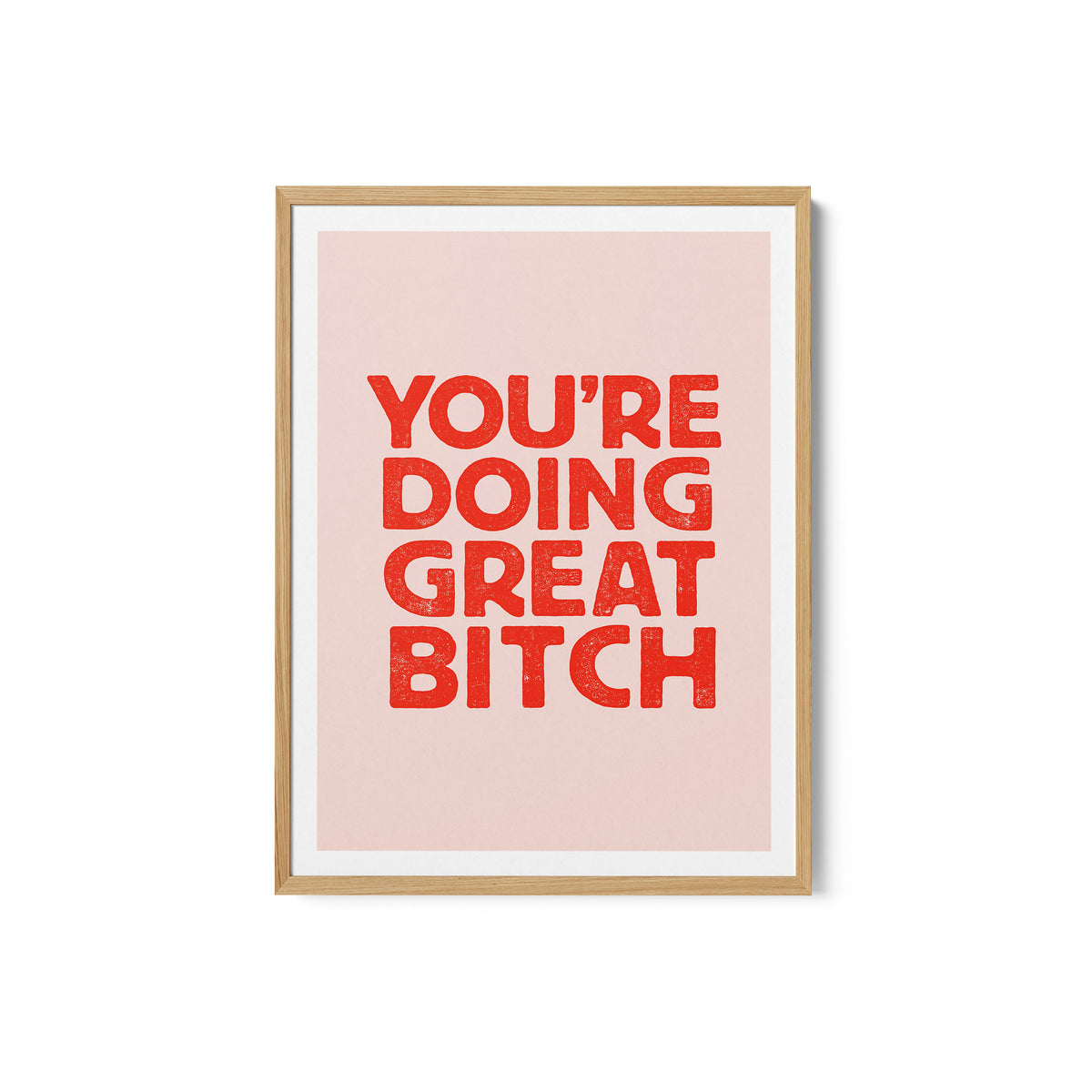 You're Doing Great Bitch Letterpress